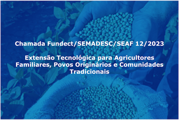 Extensão Tecnológica para Agricultores Familiares, Povos Originários e Comunidades  Tradicionais – FUNDECT