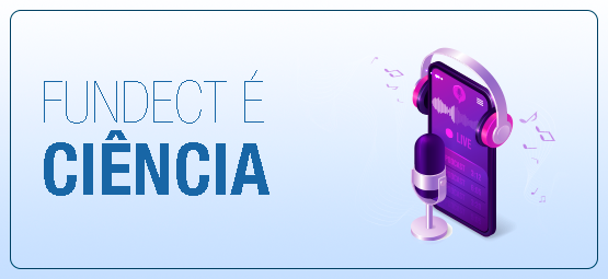 FUNDECT É CIÊNCIA.